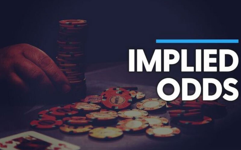 Implied odds là một khái niệm mở rộng từ Pot odds