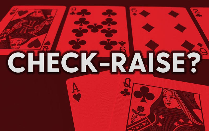 Check Raise trong Poker và bí kíp vận dụng hiệu quả nhất